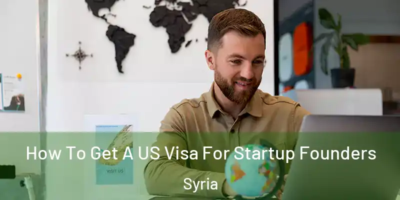  How To Get A US Visa For Startup Founders Syria